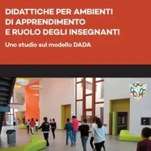 Ultime Pezzi Didattiche per Ambienti di Apprendimento e ruolo degli insegnanti. Uno studio sul modello DADA