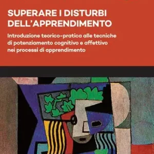 Superare i disturbi dell‘apprendimento. Introduzione teorico-pratica alle tecniche di potenziamento cognitivo e affettivo nei processi di apprendimento Acquista Ora