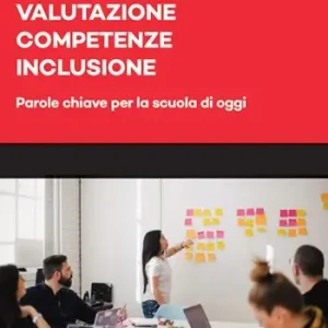 Novità Valutazione, competenze, inclusione. Parole chiave per la scuola di oggi