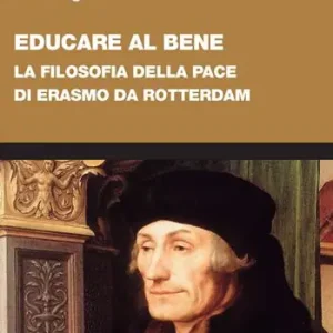Educare al bene. La filosofia della pace di Erasmo da Rotterdam Occasione