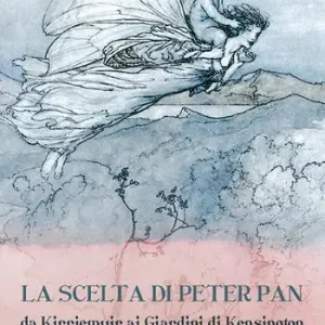 La scelta di Peter Pan. Da Kirriemuir ai Giardini di Kensington Promozione