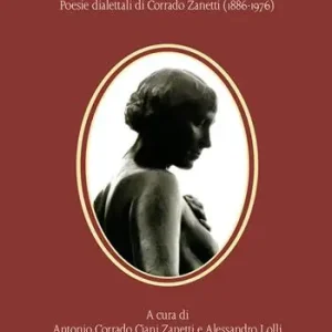 Popolare Di quando le lucciole luccicavano. Poesie dialettali di Corrado Zanetti (1886-1976)