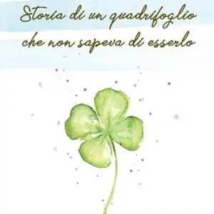Storia di un quadrifoglio che non sapeva di esserlo Non Perdere