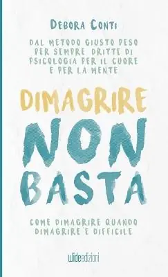 Dimagrire non basta. Come dimagrire quando dimagrire è difficile Novità