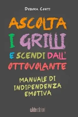Offerta Del Giorno Ascolta i grilli e scendi dall‘ottovolante. Manuale di indipendenza emotiva. Nuova ediz.