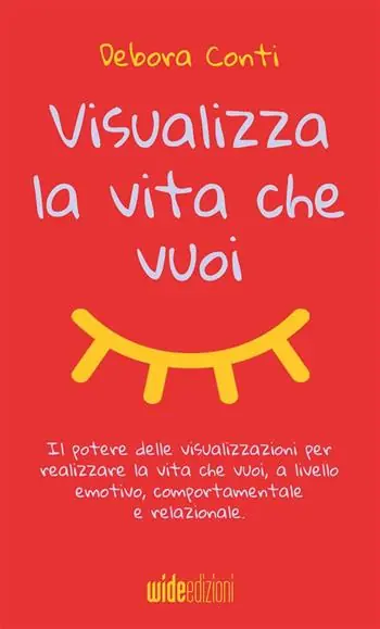 Professionale Visualizza la vita che vuoi. Il potere delle visualizzazioni per realizzare la vita che vuoi, a livello emotivo, comportamentale e relazionale