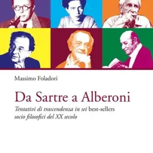 Esclusivo Da Sartre a Alberoni. Tentativi di trascendenza in sei best-sellers socio filosofici del XX secolo