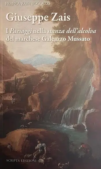 Solo Oggi Giuseppe Zais. I «paesaggi» nella «stanza dell‘alcova» del marchese Galeazzo Mussatto