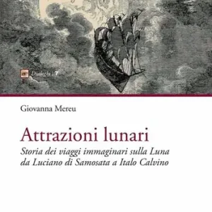 Attrazioni lunari. Storia dei viaggi immaginari sulla Luna da Luciano di Samosata a Italo Calvino Ultime Pezzi