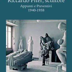 Riccardo Piter, scultore. Appunti e preventivi. 1940-1958 Promo Stagionale