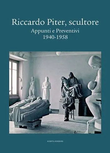Riccardo Piter, scultore. Appunti e preventivi. 1940-1958 Promo Stagionale