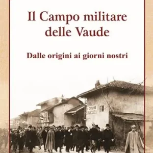 Il campo militare delle Vaude. Dalle origini ai giorni nostri Professionale