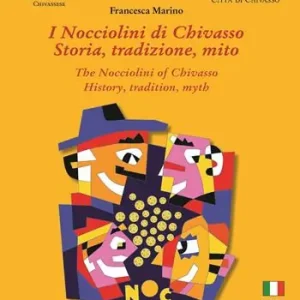I Nocciolini di Chivasso. Storia, tradizione, mito-The Nocciolini of Chivasso. History, tradition, myth. Ediz. bilingue Occasione