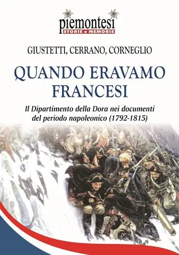 Quando eravamo francesi. Il Dipartimento della Dora nei documenti del periodo napoleonico (1792-1815). Con Carta geografica Offerta Speciale