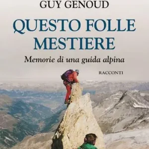 Prezzo Basso Questo folle mestiere. Memorie di una guida alpina