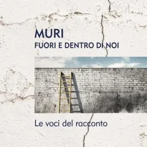 Affare Muri. Fuori e dentro di noi. Le voci del racconto