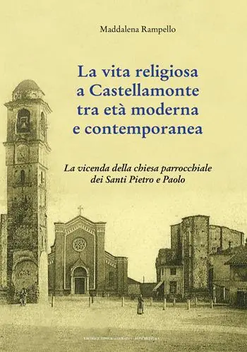 Promo Stagionale La vita religiosa a Castellamonte tra età moderna e contemporanea. La vicenda della chiesa parrocchiale dei Santi Pietro e Paolo
