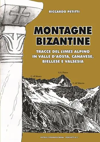 Montagne bizantine. Tracce del limes alpino in Valle d‘Aosta, canavese, biellese e Valsesia Economico