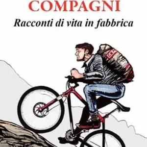 Compagni. Racconti di vita in fabbrica Promozione Esclusiva
