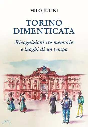 Più Venduto Torino dimenticata. Ricognizioni tra memorie e luoghi di un tempo