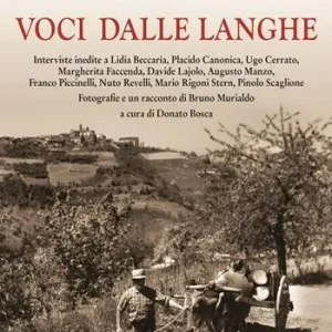 Affare Voci dalle Langhe. Interviste inedite a Lidia Beccaria, Placido Canonica, Ugo Cerrato, Margherita Faccenda, Davide Lajolo, Augusto Manzo, Franco Piccinelli, Nuto Revelli, Mario Rigoni Stern, Pinolo Scaglione