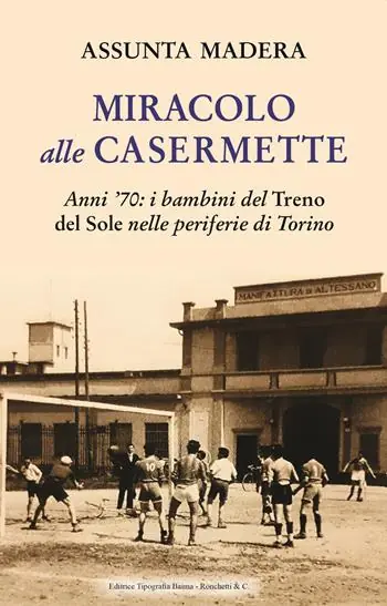 Promozione Miracolo alle Casermette. Anni ’70 i bambini del Treno del Sole nelle periferie di Torino