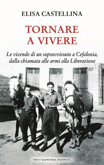 Professionale Tornare a vivere. Le vicende di un sopravvissuto a Cefalonia, dalla chiamata alle armi alla Liberazione
