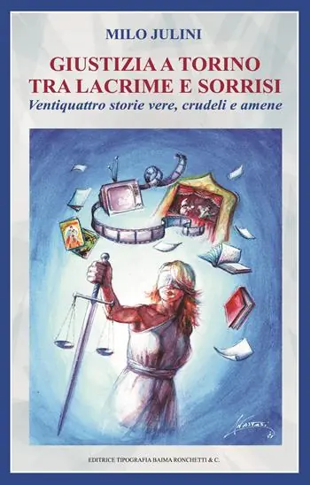 Solo Oggi Giustizia a Torino tra lacrime e sorrisi. Ventiquattro storie vere, crudeli e amene