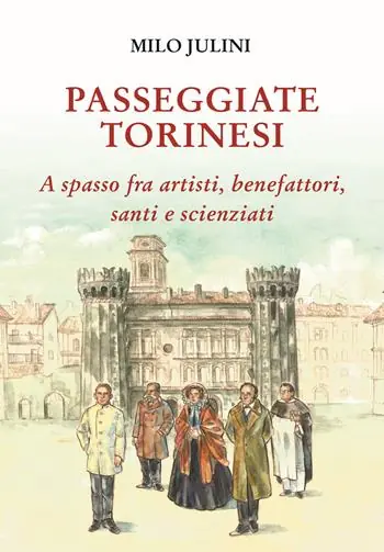 Passeggiate torinesi. A spasso fra artisti, benefattori, santi e scienziati Miglior Prezzo