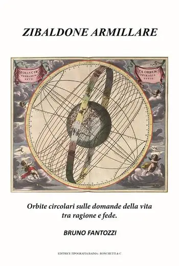 Ultimissimo Modello Zibaldone armillare. Orbite circolari sulle domande della vita tra ragione e fede