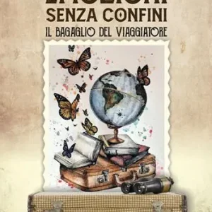 Emozioni senza confini. Il bagaglio del viaggiatore Ordina Subito