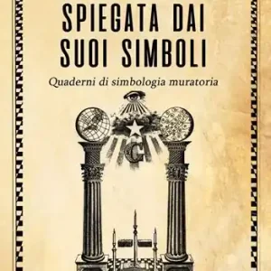 Esclusivo La massoneria spiegata dai suoi simboli. Quaderni di simbologia muratoria