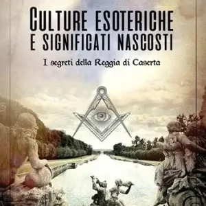 Culture esoteriche e significati nascosti. I segreti della Reggia di Caserta Occasione