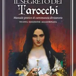 Nuova Collezione Il segreto dei tarocchi. Manuale pratico di cartomanzia divinatoria. Nuova edizione aggiornata