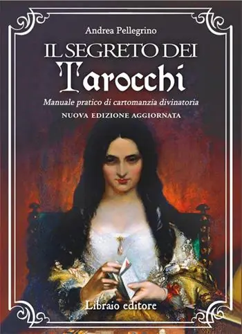 Nuova Collezione Il segreto dei tarocchi. Manuale pratico di cartomanzia divinatoria. Nuova edizione aggiornata