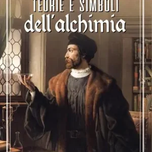 Teorie e simboli dell‘alchimia. La grande opera Sconto