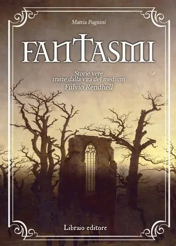 Fantasmi. storie vere tratte dalla vita del medium Fulvio Rendhell Acquista Ora