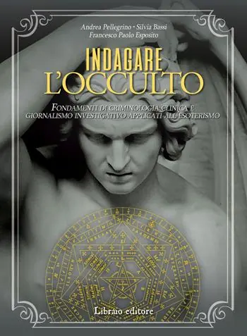 Indagare l‘occulto. Fondamenti di criminologia clinica e giornalismo investigativo applicati all‘esoterismo Compra Oggi Stesso