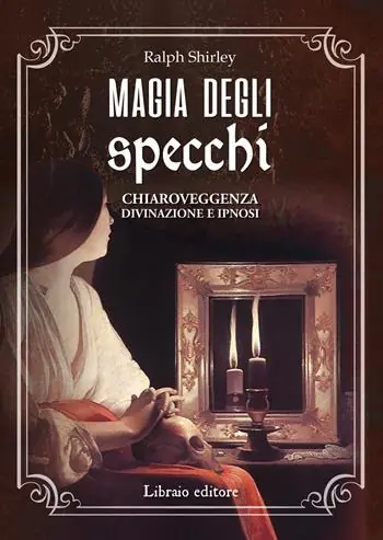 Nuovo Arrivo Magia degli specchi. Chiaroveggenza, divinazione e ipnosi
