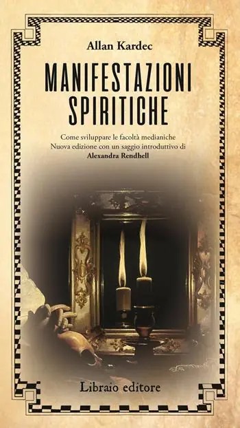 Manifestazioni spiritiche. Come sviluppare le facoltà medianiche. Nuova ediz. Novità