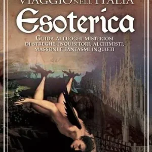 Offerta Del Giorno Viaggio nell‘Italia esoterica. Guida ai luoghi misteriosi di streghe, inquisitori, alchimisti, massoni e fantasmi inquieti