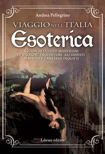 Offerta Del Giorno Viaggio nell‘Italia esoterica. Guida ai luoghi misteriosi di streghe, inquisitori, alchimisti, massoni e fantasmi inquieti