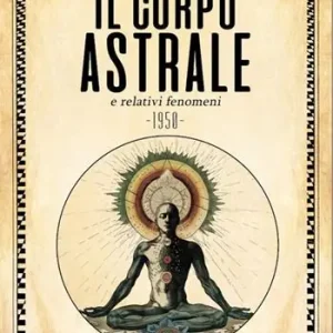 Professionale Il corpo astrale e relativi fenomeni. Nuova ediz.