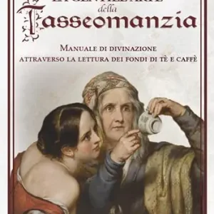 La gentile arte della tasseomanzia. Manuale di divinazione attraverso le foglie di tè e i fondi del caffè Promozione Esclusiva