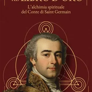 Dall‘Io sono al libro d‘oro. L‘alchimia spirituale del Conte di Saint Germain Prezzo Di Fabbrica