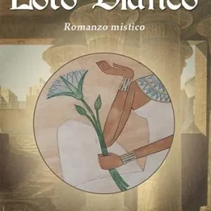 L‘idillio del loto bianco. Romanzo mistico Direttamente Dal Produttore