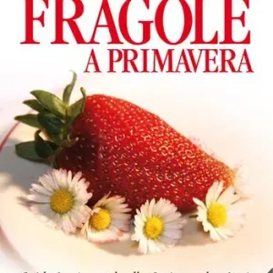 Come le fragole a primavera. Guida sentimentale alla cucina e altre storie Quantità Limitata