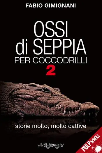 Prezzo Conveniente Ossi di seppia per coccodrilli. Storie molto, molto cattive. Vol. 2