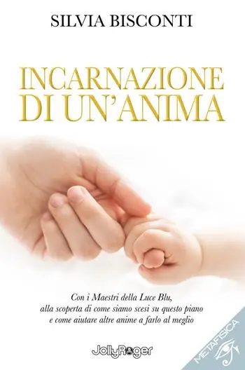 Incarnazione di un‘anima. Con i maestri della luce blu, alla scoperta di come siamo scesi su questo piano e come aiutare altre anime a farlo al meglio Vendita Finale