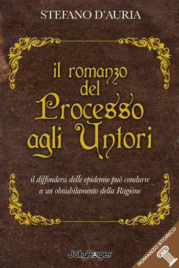 Occasione Imperdibile Il romanzo del processo agli untori. Il diffondersi delle epidemie può condurre a un obnubilamento della ragione